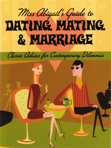 Dating, Mating & Marriage: Classic Advice for Contemporary Dilemmas Dating, Mating & Marriage: Classic Advice for Contemporary Dilemmas