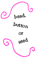 bead, button or seed