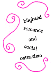 blighted romance and social ostracism