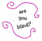 are you blind?