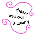 cheers without dazzling