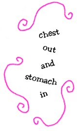 chest out and stomach in