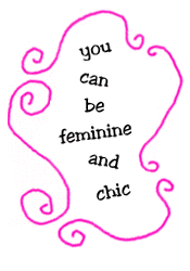 you can be feminine and chic