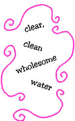 clear, clean wholesome water