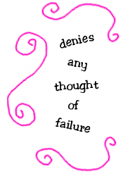 denies any thought of failure