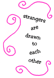 strangers are drawn to each other