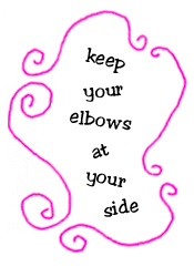 keep your elbows at your side