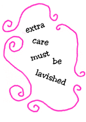 extra care must be lavished