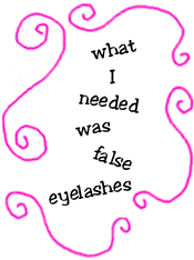 what I needed was false eyelashes
