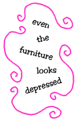 even the furniture looks depressed