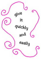 give it quickly and easily
