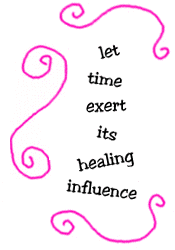 let time exert its healing influence
