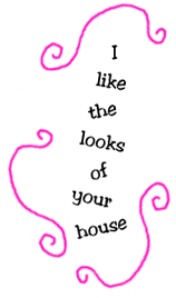 I like the looks of your house