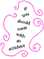 if you should meet with an accident