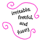 irritable, fretful, and fussy