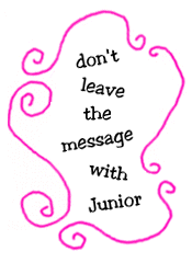 don't leave the message with Junior