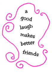 a good laugh makes better friends