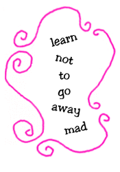 learn not to go away mad