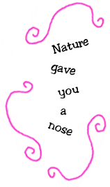 Nature gave you a nose