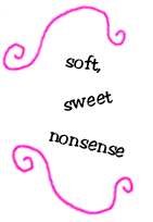 soft, sweet nonsense