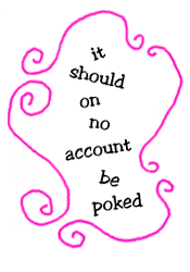it should on no account be poked