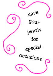 save your pearls for special occasions