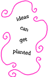 ideas can get planted