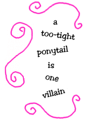 a too-tight ponytail is one villain