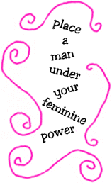 place a man under your feminine power