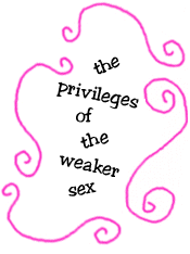 the privileges of the weaker sex