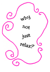 why not just relax?
