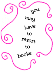 you may have to resort to books