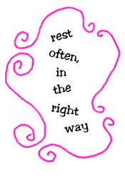 rest often, in the right way