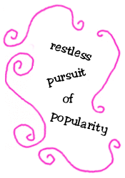 restless pursuit of popularity