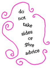 do not take sides or give advice