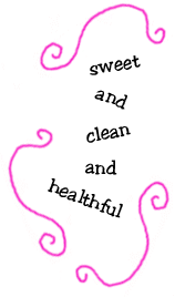 sweet and clean and healthful