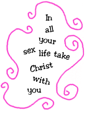 In all your sex life take Christ with you