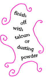 would you pass me the talcum, sweetie?