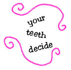 your teeth decide