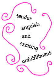 tender anguish and exciting unfulfillment