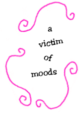 a victim of moods