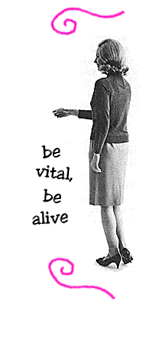 be vital, be alive