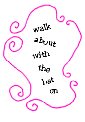 walk about with the hat on