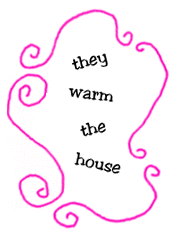 they warm the house