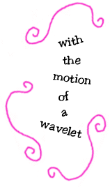 with the motion of a wavelet