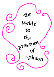 she yields to the pressure of opinion
